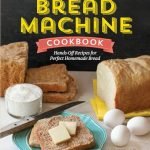 Tips for Making Homemade Bread: Easy Recipes and Expert Bread Machine Hacks